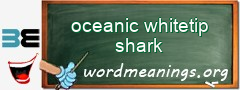 WordMeaning blackboard for oceanic whitetip shark